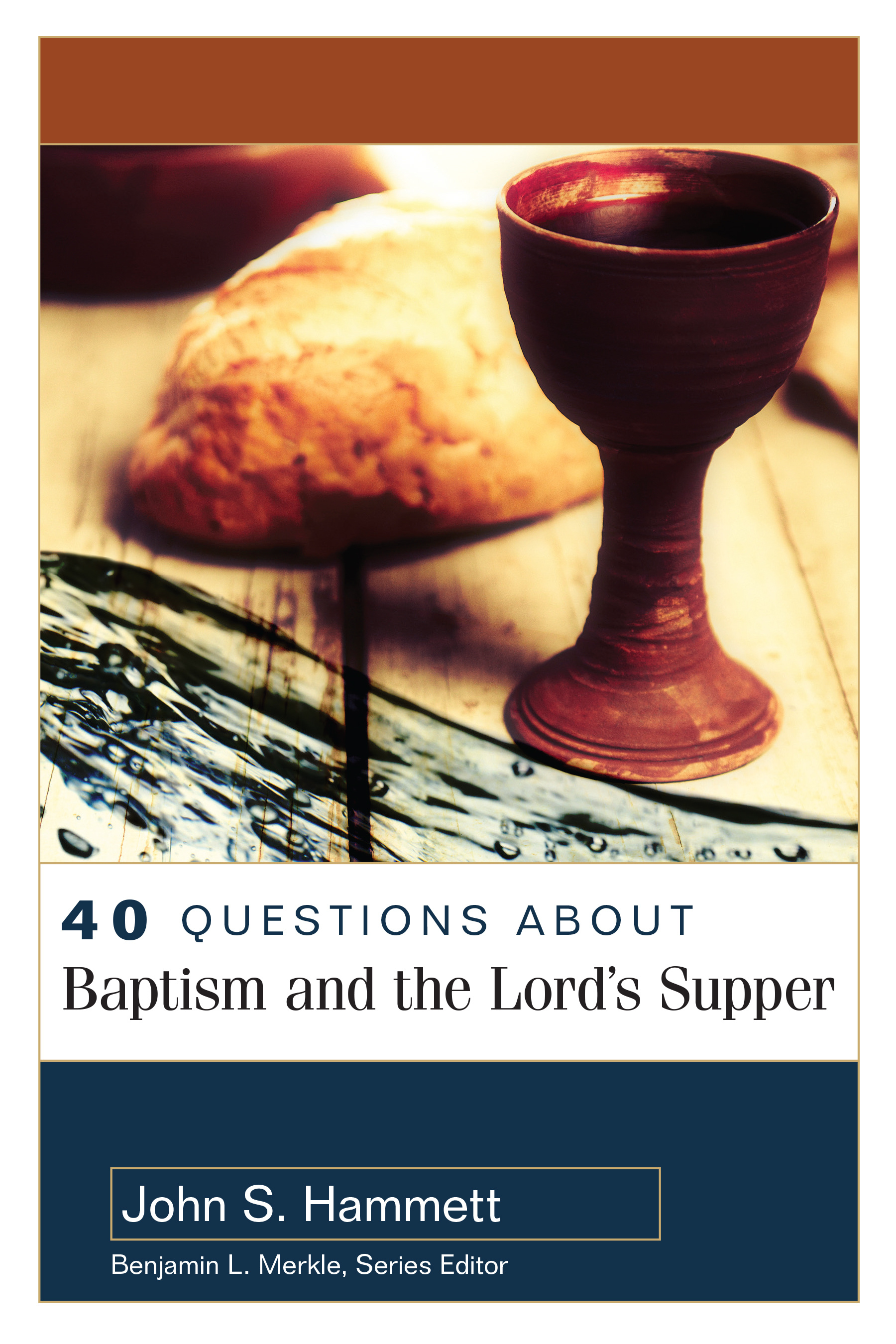 40 Questions About Baptism and the Lord's Supper By John S Hammett