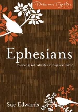 Ephesians Discovering Your Identity and Purpose in Christ (Paperback)