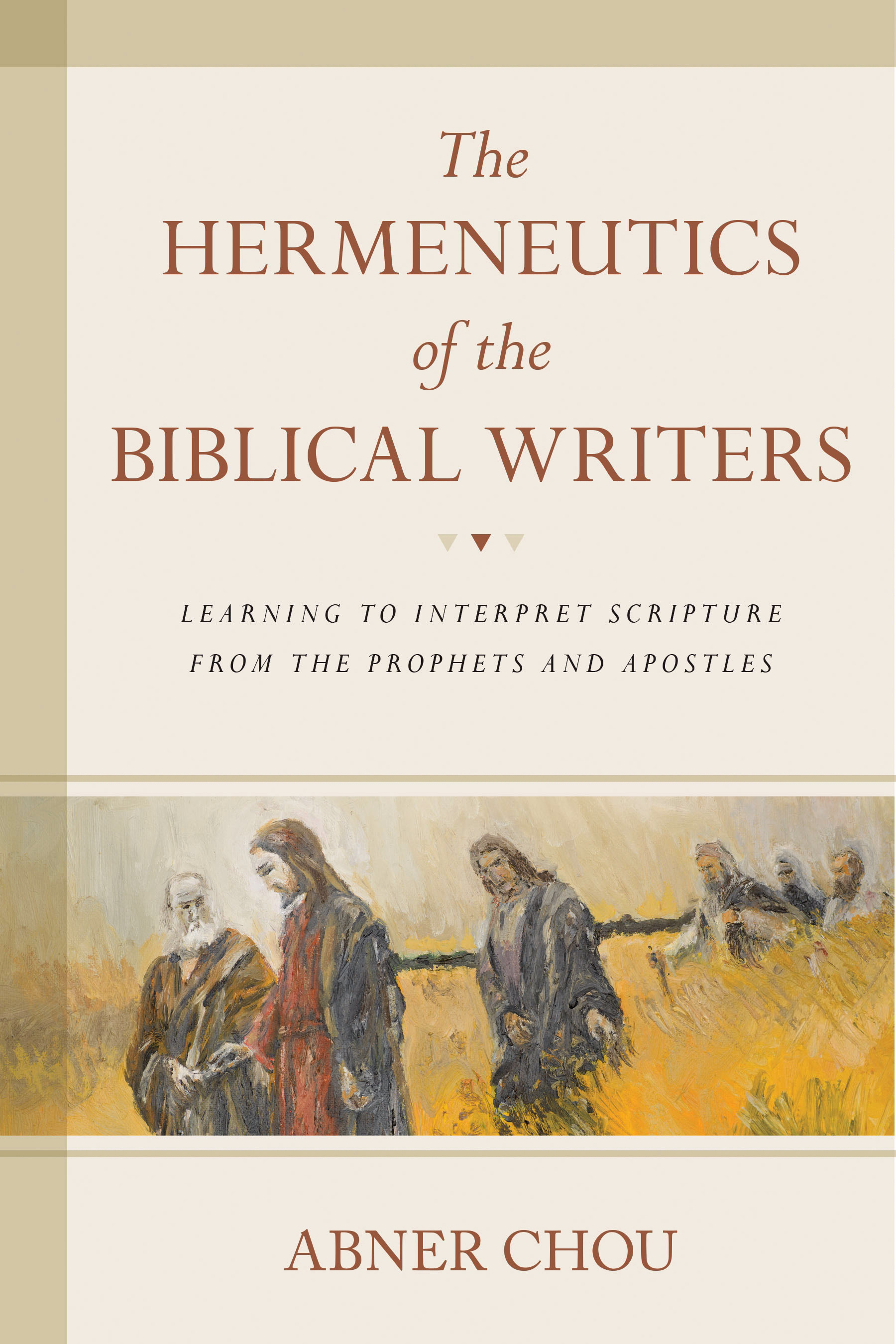 The Hermeneutics of the Biblical Writers By Abner Chou (Paperback)