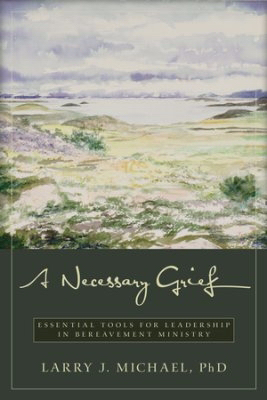 A Necessary Grief By Larry J Michael (Paperback) 9780825443350