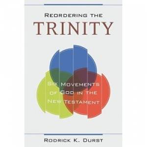 Reordering the Trinity By Rodrick K Durst (Paperback) 9780825443787