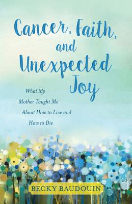 Cancer Faith and Unexpected Joy