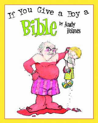 If You Give A Boy A Bible By Andy Holmes (Hardback) 9780825455131