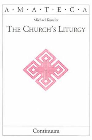 The Church's Liturgy By Michael Kunzler (Paperback) 9780826413536