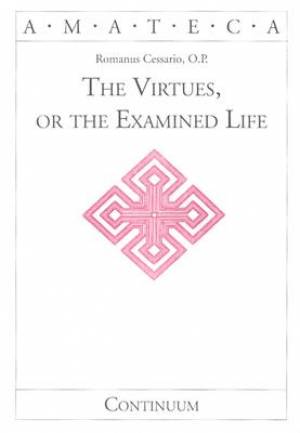 The Virtues or the Examined Life By Romanus Cessario (Paperback)