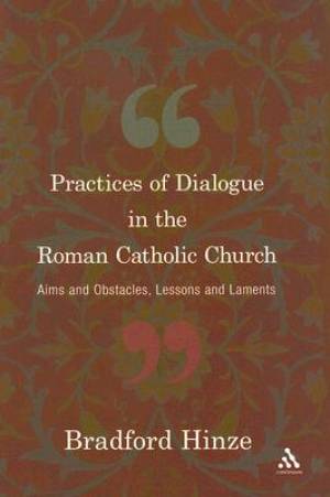 Practices of Dialogue in the Church By Bradford E Hinze (Hardback)