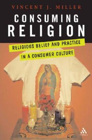 Consuming Religion By Vincent J Miller university Of Dayton Usa