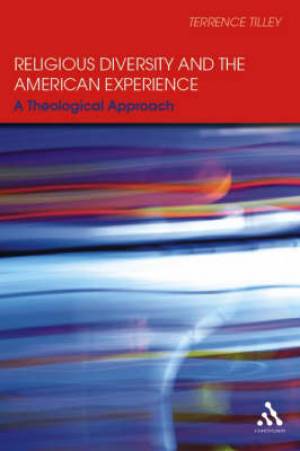 Religious Diversity and the American Experience By Terrence Tilley