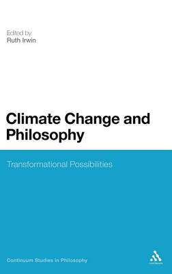 Climate Change and Philosophy By Irwin Ruth (Hardback) 9780826440655