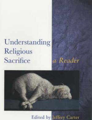 Understanding Religious Sacrifice By Jeffrey Carter (Paperback)