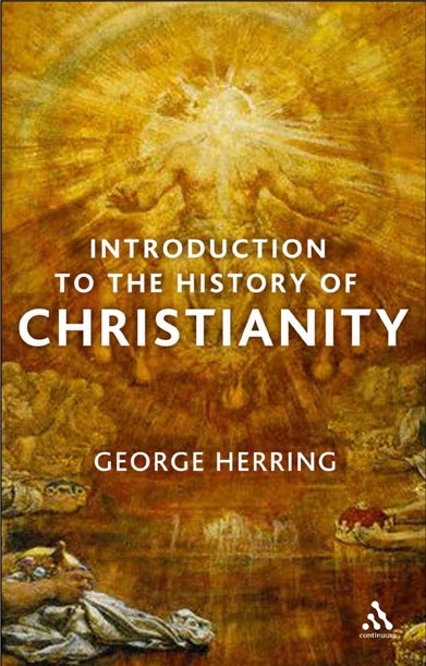 An Introduction to the History of Christianity By George Herring