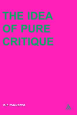 Idea of Pure Critique By Mac Kenzie Iain (Paperback) 9780826468079