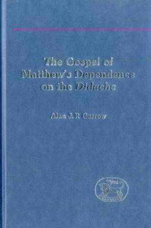 The Gospel of Matthew's Dependence on the Didache By A J P Garrow