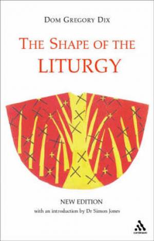 The Shape of the Liturgy By Dom Gregory Dix (Hardback) 9780826479426