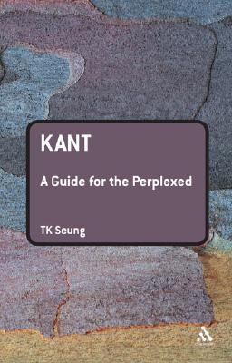 Kant A Guide for the Perplexed By TK Seung (Paperback) 9780826485809