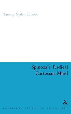 Spinoza's Radical Cartesian Mind By Nyden-Bullock Tammy (Hardback)