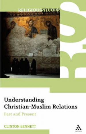 Understanding Christian Muslim Relations By Dr Clinton Bennett