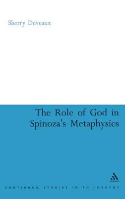 The Role of God in Spinoza's Metaphysics By Deveaux Sherry (Hardback)