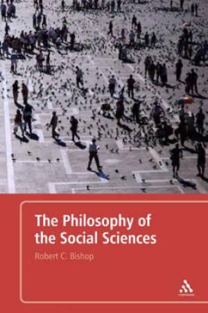 The Philosophy of the Social Sciences By Robert C Bishop (Paperback)