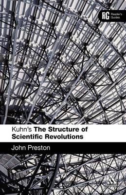 Kuhn's The Structure of Scientific Revolutions By Dr John Preston