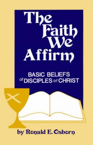 Faith We Affirm-Basic Beliefs of Disciples of Christ