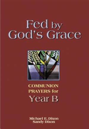 Fed by God's Grace Year B By Michael E Dixon Sandy Dixon (Paperback)