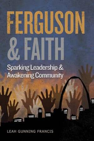 Ferguson and Faith Sparking Leadership and Awakening Community