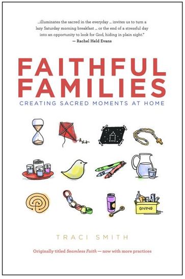 Faithful Families Creating Sacred Moments at Home By Traci Smith