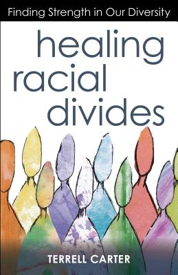 Healing Racial Divides Finding Strength in Our Diversity (Paperback)