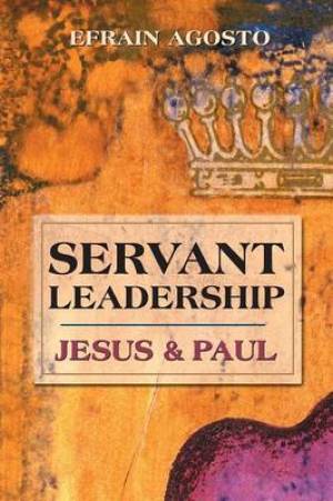 Servant Leadership By Efrain Agosto (Paperback) 9780827234635