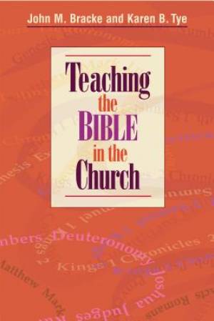 Teaching the Bible in the Church By John Bracke Karen B Tye