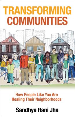 Transforming Communities How People Like You Are Healing Their Neighb