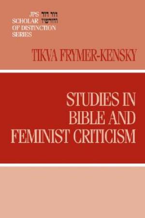 Studies in Bible and Feminist Criticism By Tikva Frymer-Kensky