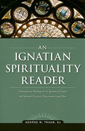 An Ignatian Spirituality Reader By George W Traub (Paperback)