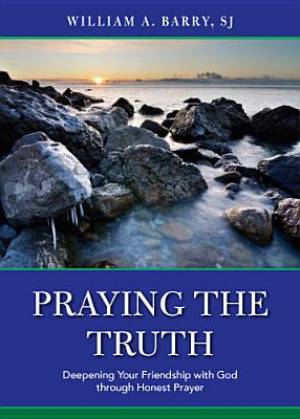 Praying the Truth By William A Barry (Paperback) 9780829436242