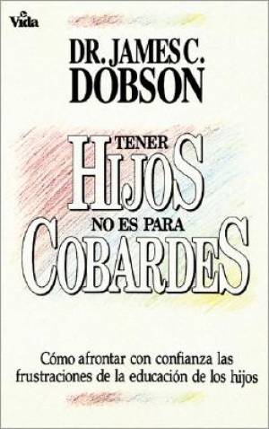 Tener Hijos No Es Para Cobardes By James C Dobson (Paperback)