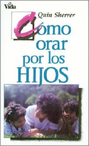 Como Orar Por Los Hijos By Quin Sherrer (Paperback) 9780829706437