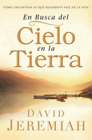 En Busca del Cielo En La Tierra By David Jeremiah (Paperback)