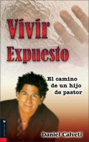 Vivir Expuesto By Zondervan Publishing Daniel Calveti (Paperback)