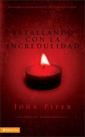 Batallando Con la Incredulidad By John Piper (Paperback) 9780829752533