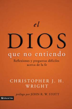 El Dios Que No Entiendo By Christopher J H Wright (Paperback)