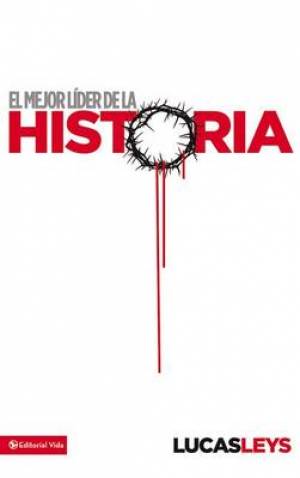 El Mejor Lider de la Historia By Lucas Leys (Hardback) 9780829755886