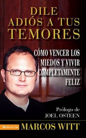 Dile Adios a Tus Temores By Marcos Witt (Paperback) 9780829755930