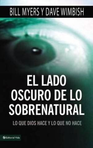 El Lado Oscuro de Lo Sobrenatural By Bill Myers David Wimbish