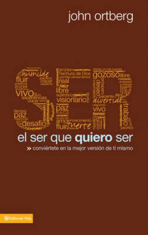 El Ser Que Quiero Ser By John Ortberg (Paperback) 9780829757309