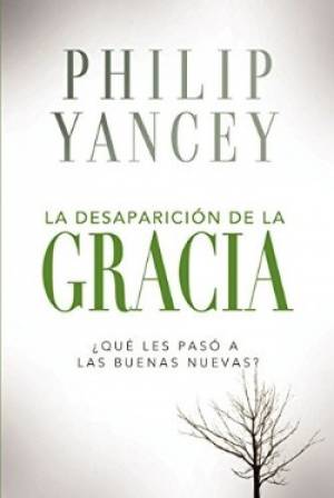 La Desaparicion de La Gracia By Philip Yancey (Paperback)