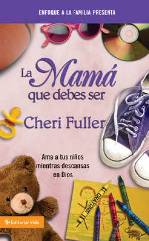 La Mama Que Debes Ser By Cheri Fuller (Paperback) 9780829758771