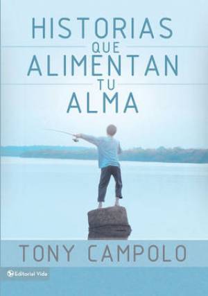 Historias Que Alimentan Tu Alma By Tony Campolo (Paperback)