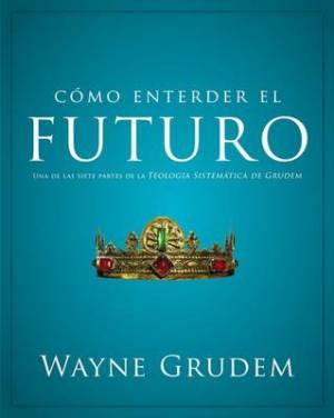 C Mo Entender El Futuro By Wayne Grudem (Paperback) 9780829760545