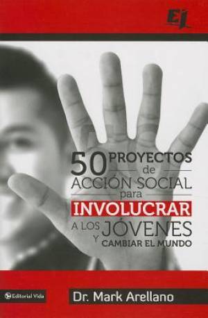 50 Proyectos de Accion Social Para Involucrar A los Jovenes y Cambiar